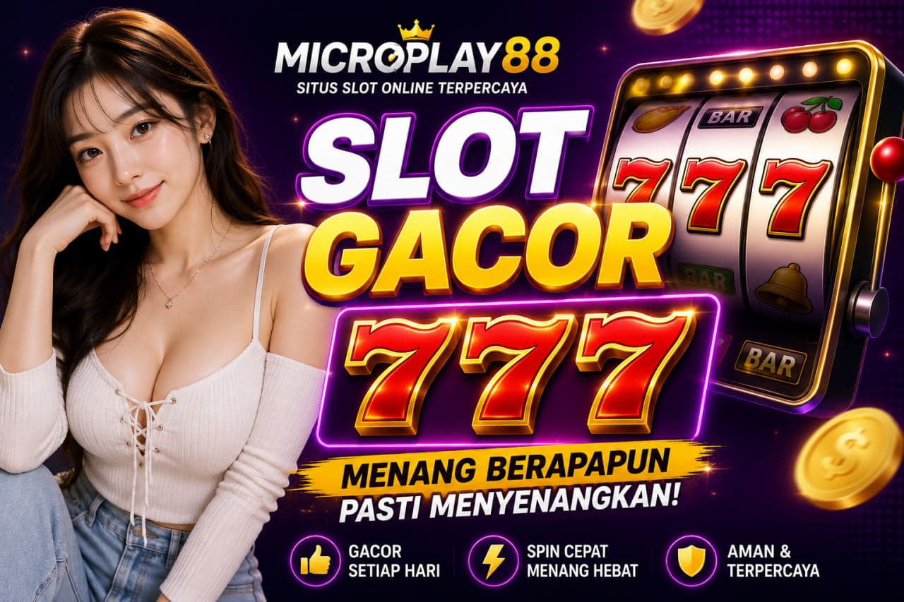 Slot Gacor 777 MICROPLAY88 Jadi Game Favorit Hari Ini