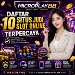 Daftar 10 Situs Judi Slot Online MICROPLAY88